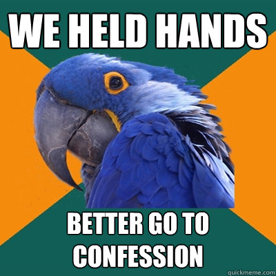 We held hands Better go to confession  Paranoid Parrot