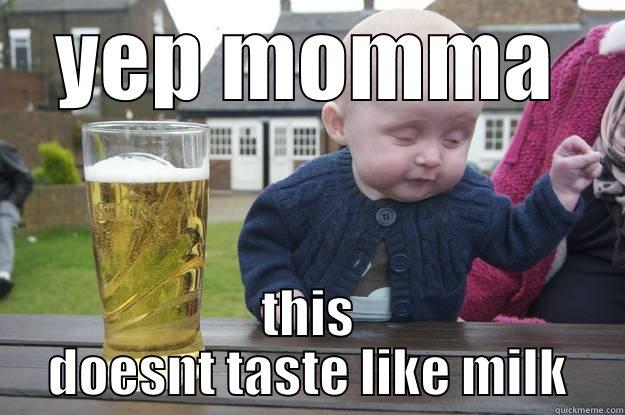 YEP MOMMA THIS DOESNT TASTE LIKE MILK drunk baby