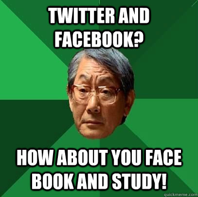 Twitter and Facebook? How about you face book and study!  