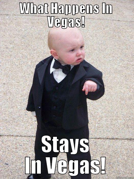 WHAT HAPPENS IN VEGAS! STAYS IN VEGAS! Baby Godfather