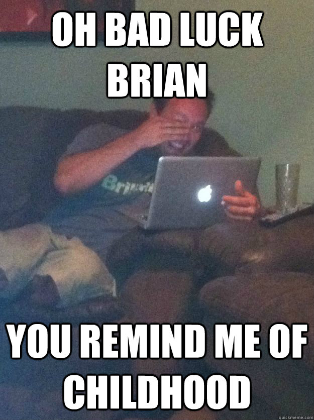 Oh Bad Luck Brian You remind me of childhood  Meme-discovering dad walking dead