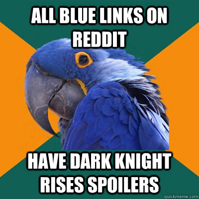 all blue links on reddit have dark knight rises spoilers  Paranoid Parrot