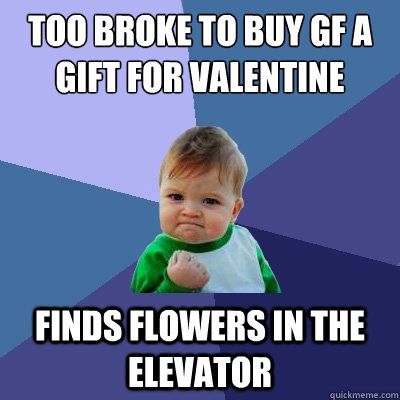 Too broke to buy GF a gift for Valentine Finds Flowers in the elevator  Success Kid