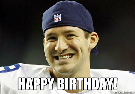  Happy Birthday! -  Happy Birthday!  Tony Romo