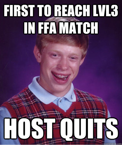 First to reach lvl3 in FFA match Host quits  Bad Luck Brian