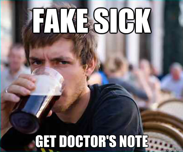 Fake Sick Get Doctor's Note - Fake Sick Get Doctor's Note  Lazy College Senior