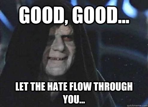 Good, good... Let the hate flow through you... - Good, good... Let the hate flow through you...  Misc