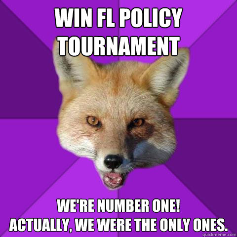 WIN FL POLICY TOURNAMENT We're number one! 
Actually, WE WERE THE ONLY ONES.  Forensics Fox