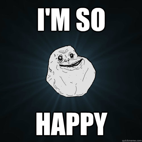 I'M So Happy  Forever Alone