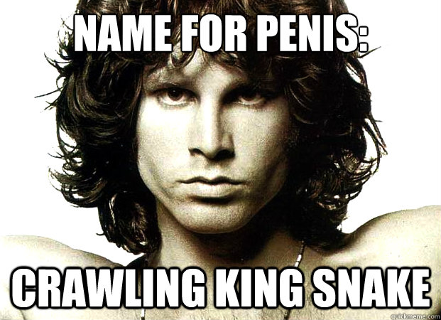 Name for penis: Crawling king snake  