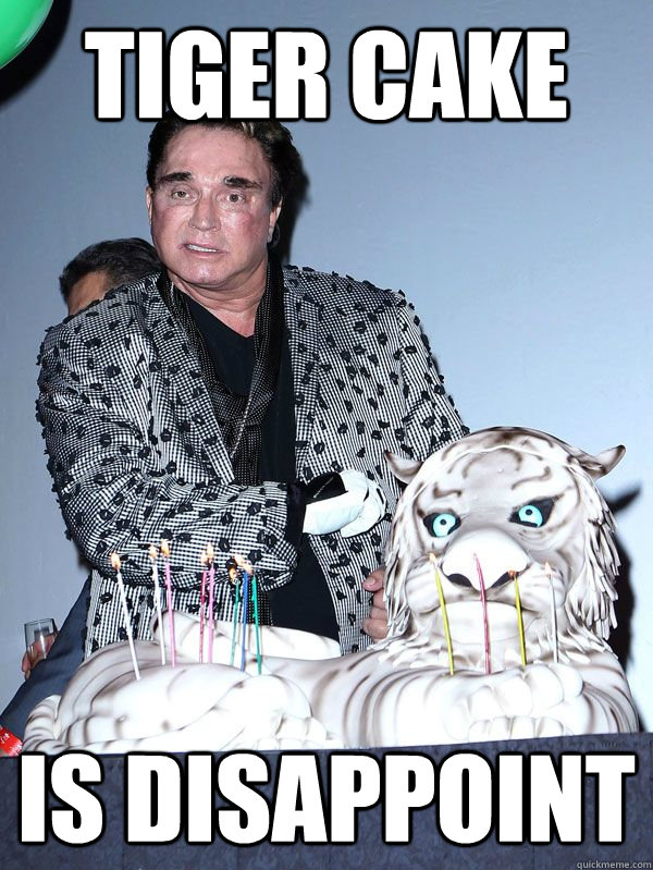 Tiger Cake is disappoint  Tiger Cake