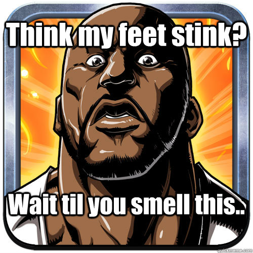 Think my feet stink? Wait til you smell this.. Shaqdown quickmeme