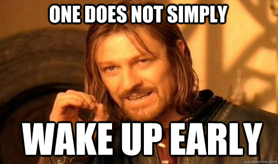 One does not simply wake up early - One does not simply wake up early  Boromirmod