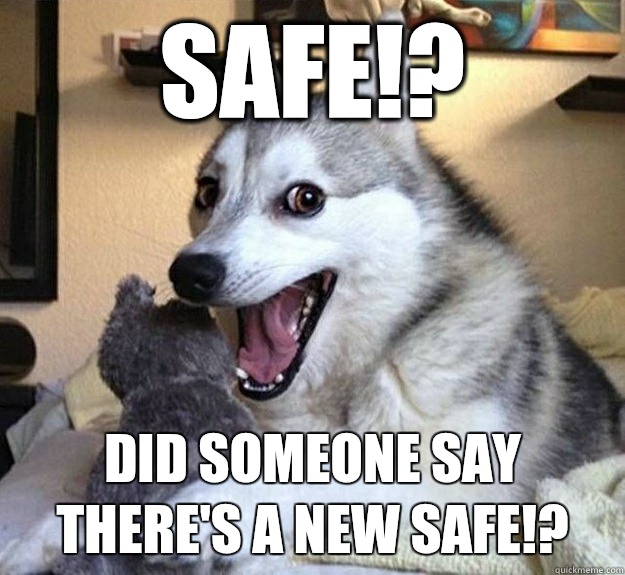 Safe!? Did someone say there's a new safe!?  