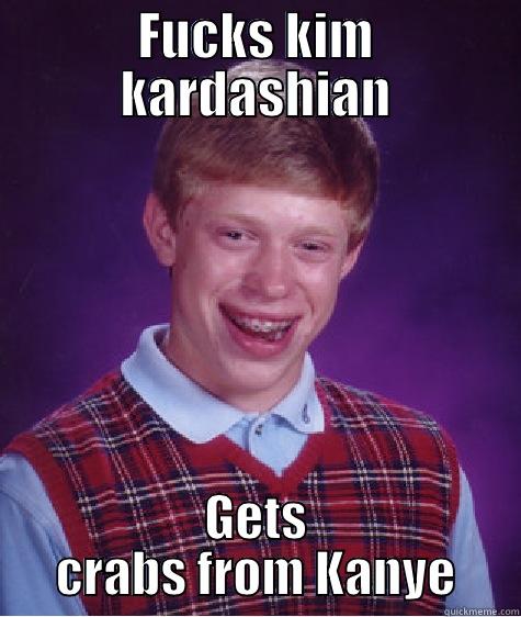 FUCKS KIM KARDASHIAN GETS CRABS FROM KANYE Bad Luck Brian