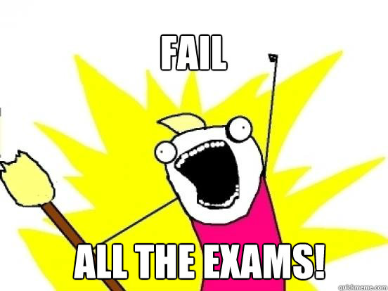 FAIL ALL THE EXAMS!  X All The Things