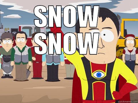 SNOW SNOW  IT EVERYWHERE  Captain Hindsight