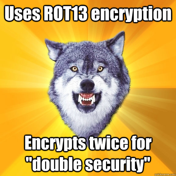 Uses ROT13 encryption Encrypts twice for 