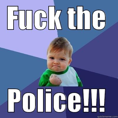 FUCK THE POLICE!!! Success Kid