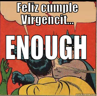 FELIZ CUMPLE VIRGENCIT... ENOUGH Slappin Batman