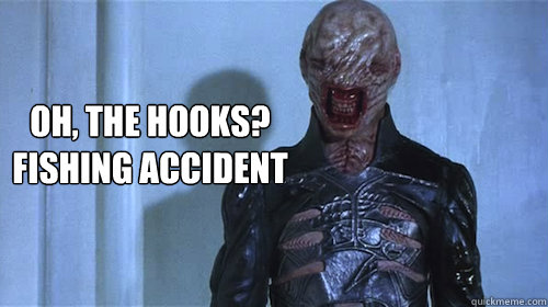 Oh, the hooks? 
Fishing accident - Oh, the hooks? 
Fishing accident  Hellraiser cenobite