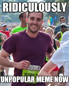 Ridiculously Unpopular meme now  Ridiculously photogenic guy