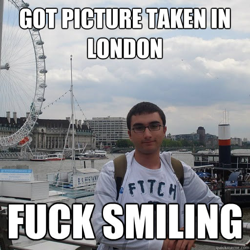 got picture taken in london fuck smiling  Look at me