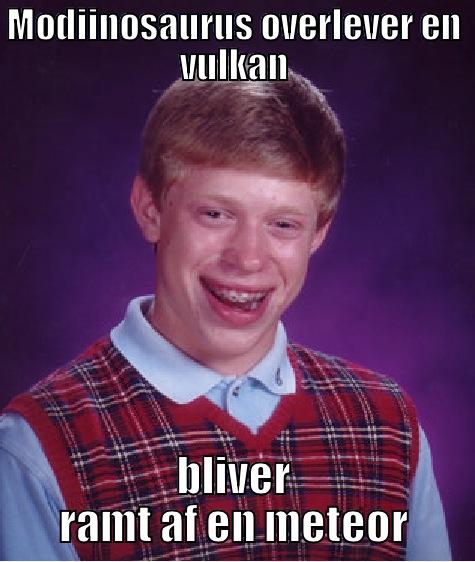 MODIINOSAURUS OVERLEVER EN VULKAN BLIVER RAMT AF EN METEOR Bad Luck Brian