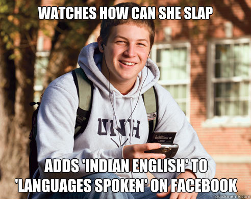 Watches how can she slap Adds 'Indian English' to 'languages spoken' on Facebook  College Freshman