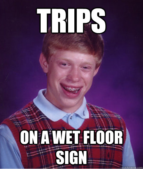 trips on a wet floor sign - trips on a wet floor sign  Bad Luck Brian