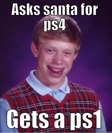 ASKS SANTA FOR PS4 GETS A PS1 Bad Luck Brian