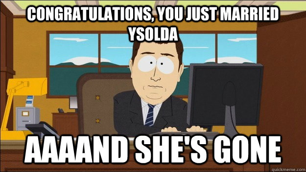 Congratulations, you just married Ysolda AAAAND she's gone  aaaand its gone