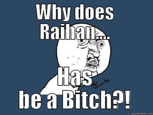 WHY DOES RAIHAN.... HAS BE A BITCH?! Y U No