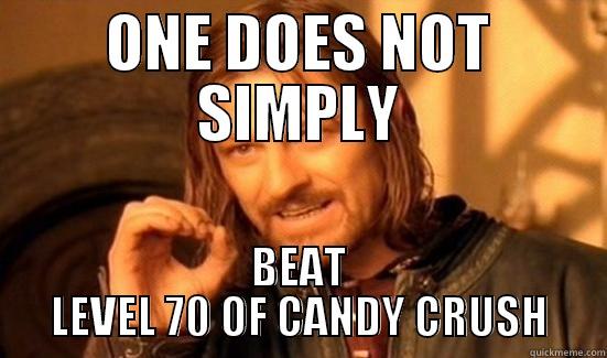 ONE DOES NOT SIMPLY BEAT LEVEL 70 OF CANDY CRUSH Boromir
