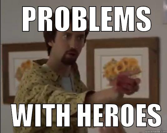   PROBLEMS    WITH HEROES Misc