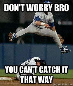 Don't worry bro You can't catch it that way - Don't worry bro You can't catch it that way  Misc