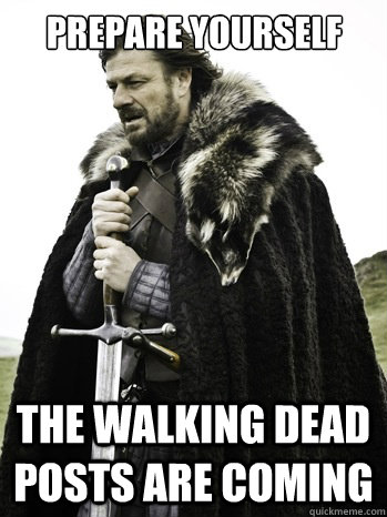Prepare Yourself The walking Dead Posts are coming  