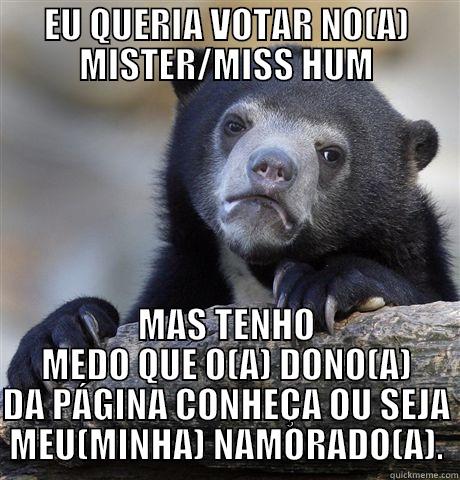 EU QUERIA VOTAR NO(A) MISTER/MISS HUM MAS TENHO MEDO QUE O(A) DONO(A) DA PÁGINA CONHEÇA OU SEJA MEU(MINHA) NAMORADO(A). Confession Bear