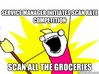 SERVICE MANAGER INITIATES SCAN RATE COMPETITION SCAN ALL THE GROCERIES  All The Things