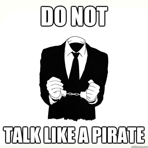 Do not  talk like a pirate  Arresting Idea