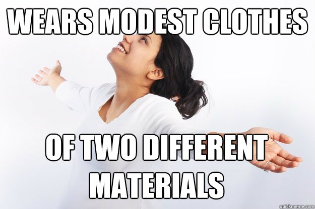 Wears modest clothes
 of two different materials  Contradicting Christian Girl