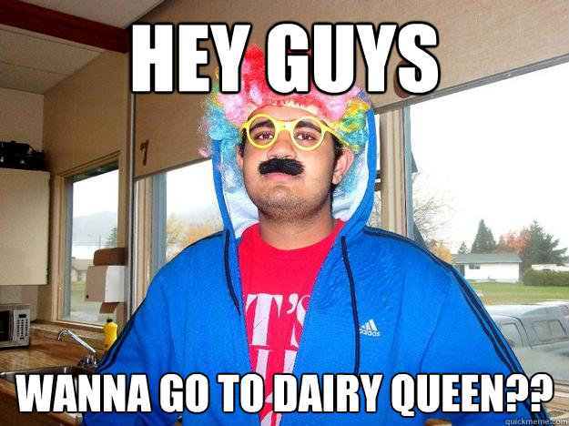 hey guys wanna go to dairy queen?? - hey guys wanna go to dairy queen??  Misc