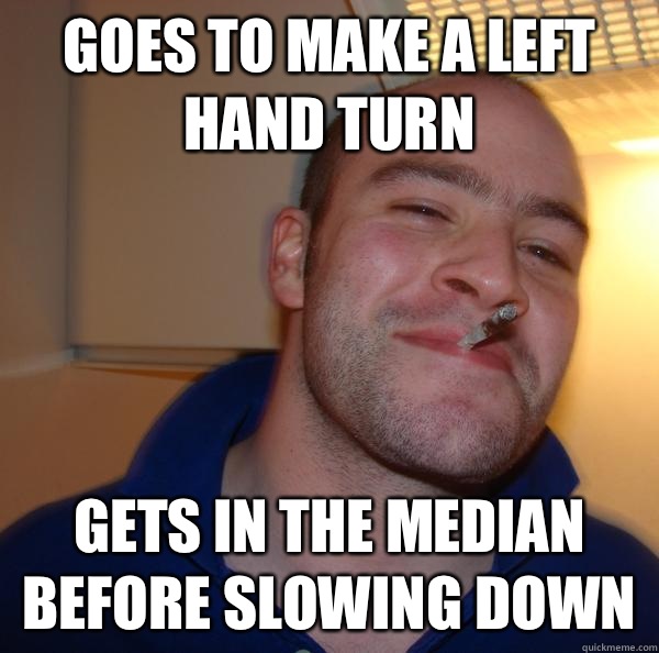 Goes to make a left hand turn Gets in the median before slowing down - Goes to make a left hand turn Gets in the median before slowing down  Misc