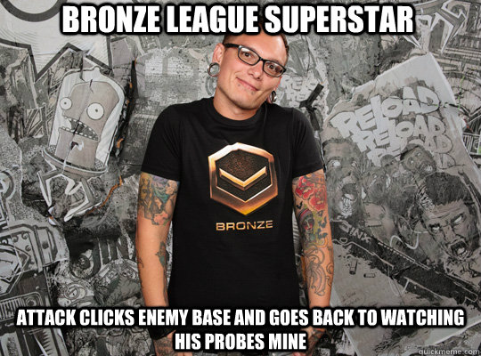 Bronze League superstar attack clicks enemy base and goes back to watching his probes mine - Bronze League superstar attack clicks enemy base and goes back to watching his probes mine  bronze league superstar