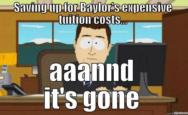 SAVING UP FOR BAYLOR'S EXPENSIVE TUITION COSTS... AAANND IT'S GONE aaaand its gone
