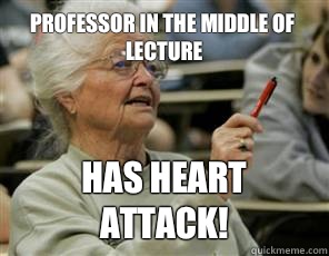Professor in the middle of lecture Has Heart attack!  Senior College Student