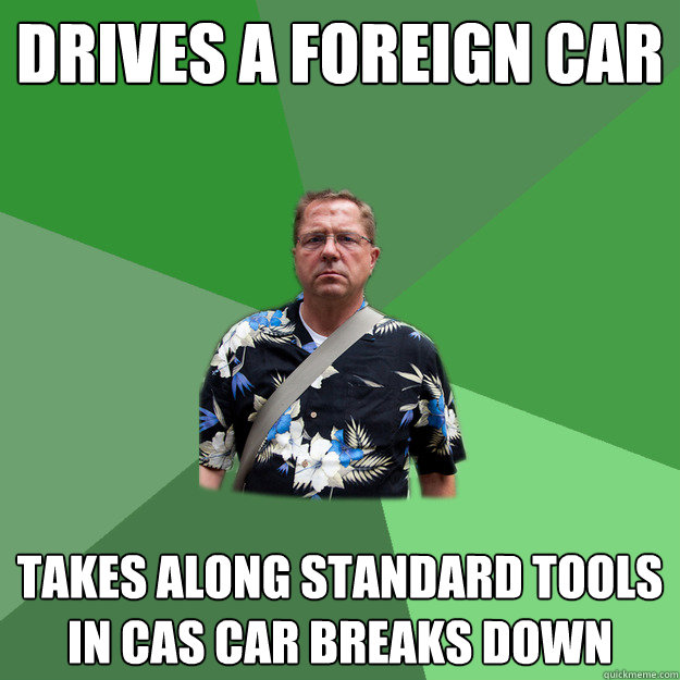 Drives a Foreign Car Takes along Standard Tools in cas car breaks down  Nervous Vacation Dad