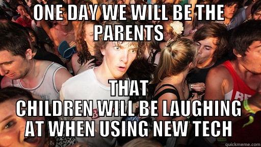 ONE DAY WE WILL BE THE PARENTS THAT CHILDREN WILL BE LAUGHING AT WHEN USING NEW TECH Sudden Clarity Clarence