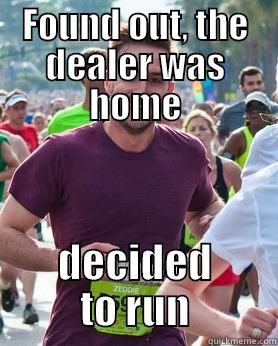 Hey bro - FOUND OUT, THE DEALER WAS HOME DECIDED TO RUN Ridiculously photogenic guy