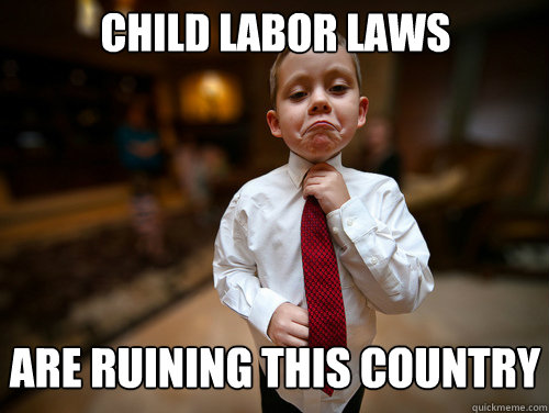 child labor laws are ruining this country  Financial Advisor Kid